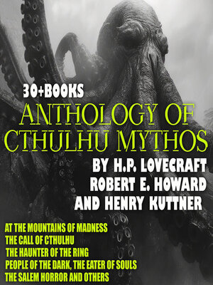 cover image of Anthology of Cthulhu Mythos by H. P. Lovecraft, Robert E. Howard and Henry Kuttner. 30 + Books.